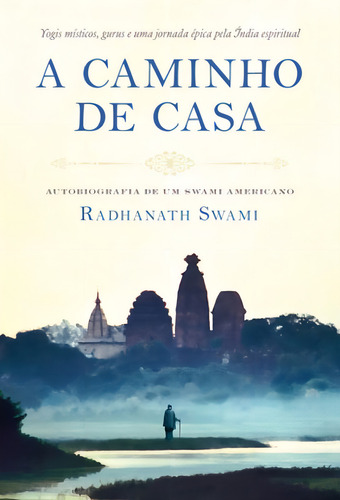 Caminho De Casa, A: Autobiografia De Um Swami Americano, De Swami, Radhanath. Editorial Religare, Tapa Mole, Edición 2017-03-06 00:00:00 En Português