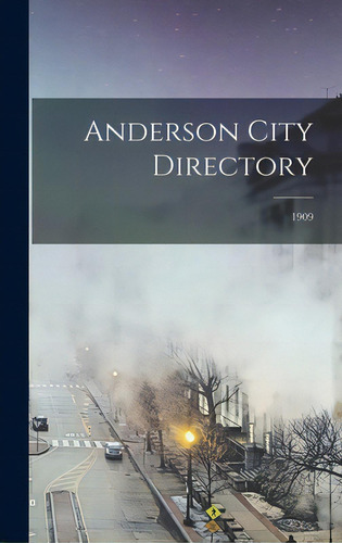 Anderson City Directory; 1909, De Anonymous. Editorial Legare Street Pr, Tapa Dura En Inglés