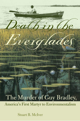 Libro: Death In The Everglades: The Murder Of Guy Bradley,