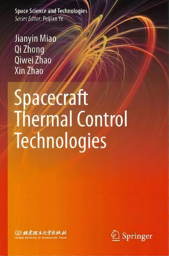 Spacecraft Thermal Control Technologies, De Jianyin Miao. Editorial Springer Verlag, Singapore, Tapa Blanda En Inglés