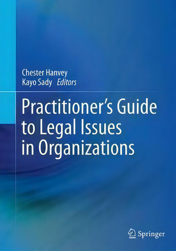 Practitioner's Guide To Legal Issues In Organizations, De Chester Hanvey., Vol. 1. Editorial Springer International Publishing Ag, Tapa Blanda En Inglés