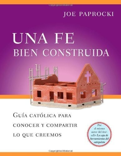 Una Fe Bien Construida Guia Catolica Para Conocer Y, De Paprocki Dmin,. Editorial Loyola Press En Español