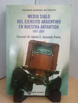 Comprar Medio Siglo Del Ejercito Argentino En Nuestra Antartida