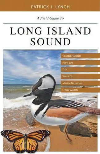 A Field Guide To Long Island Sound : Coastal Habitats, Plant Life, Fish, Seabirds, Marine Mammals..., De Patrick J. Lynch. Editorial Yale University Press, Tapa Blanda En Inglés