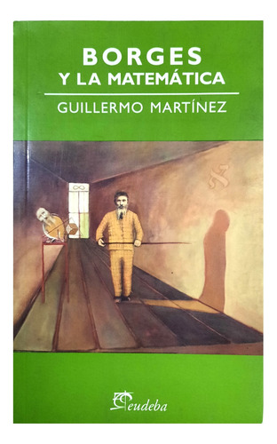 Borges Y La Matemática - Guillermo Martínez ( Ensayo )