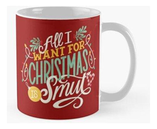 Taza Todo Lo Que Quiero Para Navidad Es Smut - Funny Romance