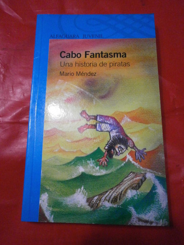 Cabo Fantasma Una Historia De Piratas Mario Méndez Alfaguara
