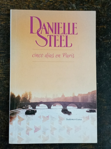 Cinco Dias En Paris * Danielle Steel * Sudamericana *