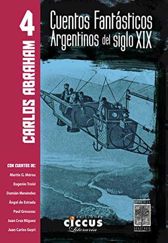 Cuentos Fantasticos Argentinos Del Siglo Xix - Tomo Iv - Abr