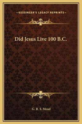 Libro Did Jesus Live 100 B.c. - G R S Mead