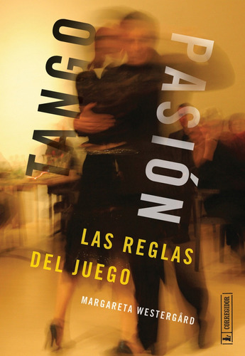 Tango Pasion Las Reglas Del Juego - Margareta Westergard