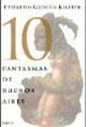 10 Fantasmas De Buenos Aires, De Gudiño Kieffer, Eduardo. Editorial Emecé, Tapa Tapa Blanda En Español