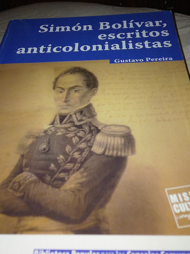 Simón Bolívar, Escritos Anticolonialistas... Gustavo Pereira