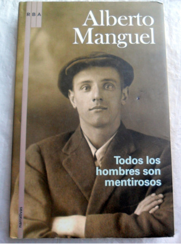 Todos Los Hombres Son Mentirosos - Alberto Manguel * Novela