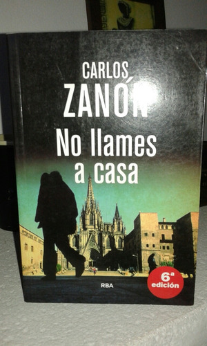 No Llames A Casa  Carlos Zanon  Rba