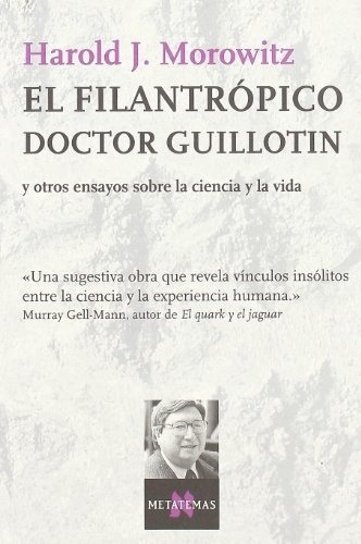El Filantropico Doctor Guillotin - Morowitz Harold J, De Morowitz Harold J. Editorial Tusquets En Español