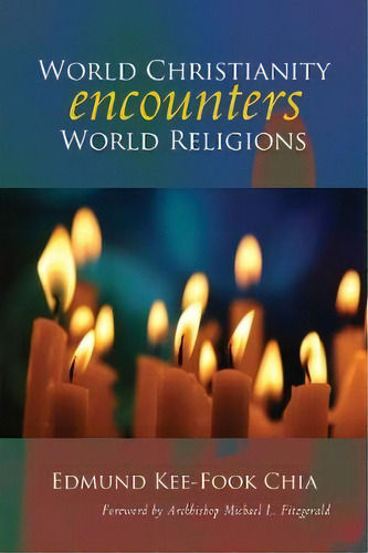 World Christianity Encounters World Religions, De Edmund Kee-fook Chia. Editorial Liturgical Press Academic, Tapa Blanda En Inglés