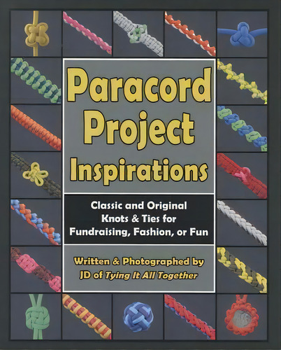 Paracord Project Inspirations : Classic And Original Knots And Ties For Fundraising, Fashion, Or Fun, De J.d. Lenzen. Editorial 4th Level Indie, Tapa Blanda En Inglés