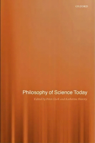Philosophy Of Science Today, De Peter Clark. Editorial Oxford University Press, Tapa Blanda En Inglés
