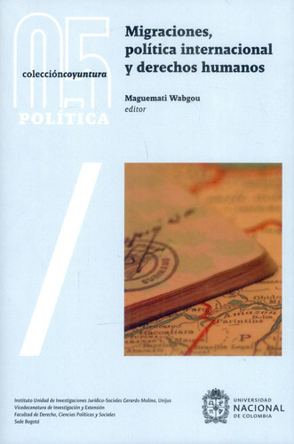 Migraciones, política internacional y derechos humanos, de Maguemati Wabgou. Serie 9587834277, vol. 1. Editorial Universidad Nacional de Colombia, tapa blanda, edición 2018 en español, 2018