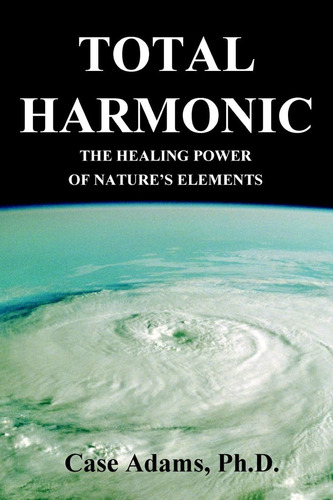 Libro: Total Harmonic: The Healing Power Of Natures Element