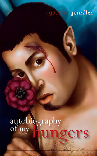 Autobiography Of My Hungers, De González, Rigoberto. Editorial Univ Of Wisconsin Pr, Tapa Blanda En Inglés