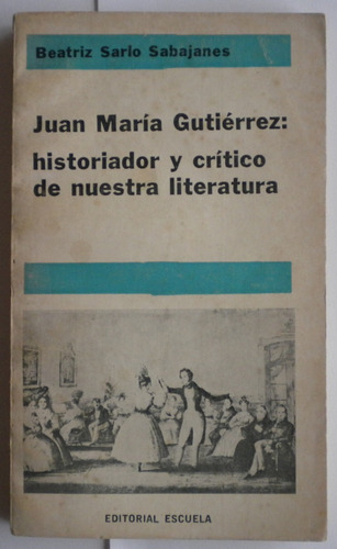 Sarlo Sabajanes Beatriz / Juan María Gutiérrez: Historiador