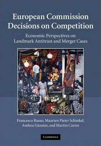 European Commission Decisions On Competition : Economic Perspectives On Landmark Antitrust And Me..., De Francesco Russo. Editorial Cambridge University Press, Tapa Blanda En Inglés