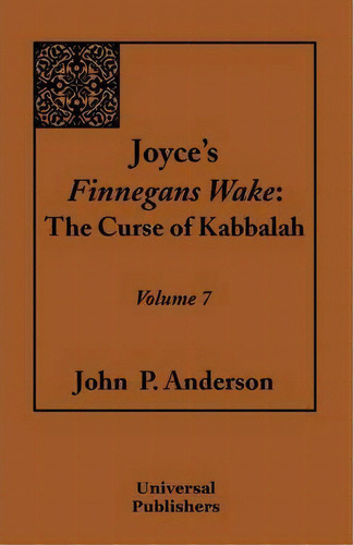 Joyce's Finnegans Wake : The Curse Of Kabbalah Volume 7, De John P Anderson. Editorial Universal Publishers, Tapa Blanda En Inglés