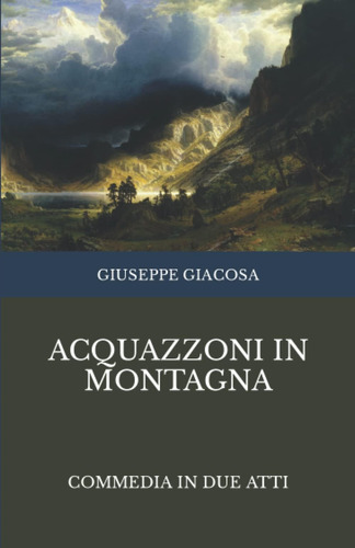 Libro: Acquazzoni In Montagna: Commedia In Due Atti (italian