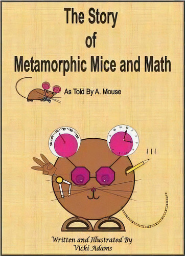 The Story Of Metamorphic Mice And Math As Told By A. Mouse, De Vicki R Adams. Editorial U Can Do Math, Tapa Blanda En Inglés