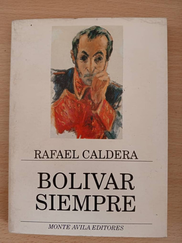 Bolivar Siempre. Rafael Caldera. Monte Avila Editores