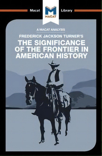 The Significance Of The Frontier In American History, De Joanna Dee Das. Editorial Macat International Limited, Tapa Blanda En Inglés
