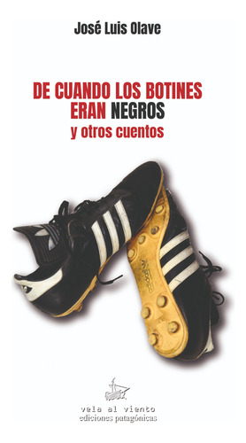 De Cuando Los Botines Eran Negros Y Otros Cuentos