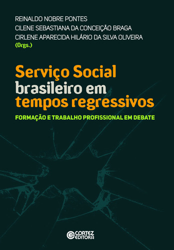 Servico Social Brasileiro Em Tempos Regressivos: Servico Social Brasileiro Em Tempos Regressivos, De Pontes, Reinaldo Nobre. Cortez Editora, Capa Mole, Edição 1 Em Português, 2023