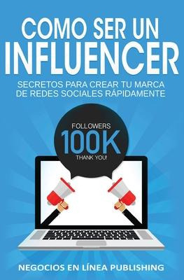 Libro Como Ser Un Influencer : Secretos Para Crear Tu Mar...