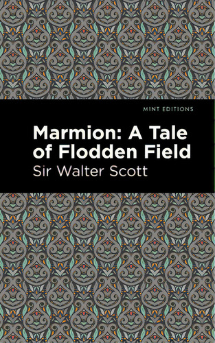Marmion: A Tale Of Flodden Field, De Scott Walter Sir., Vol. 1. Editorial Mint Ed, Tapa Dura En Inglés
