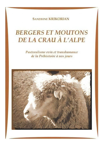 Bergers Et Moutons De La Crau A L'alpe : Pastoralisme Ovin Et Transhumance De La Prehistoire A No..., De Sandrine Krikorian. Editorial Books On Demand, Tapa Blanda En Francés