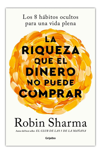 La Riqueza Que El Dinero No Puede Comprar - Robin Sharma