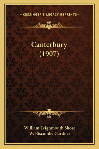 Canterbury (1907), De Shore, William Teignmouth. Editorial Kessinger Pub Llc, Tapa Blanda En Inglés