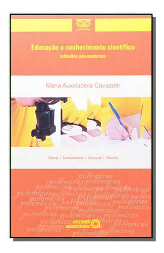 Educação E Conhecimento Cientifico: Inflexoes Pos-, De Maria Auxiliadora Cavazotti. Editora Autores Associados, Capa Mole Em Português, 2021