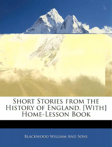 Short Stories From The History Of England. [with] Home-lesson Book, De William And Sons, Blackwood. Editorial Nabu Pr, Tapa Blanda En Inglés