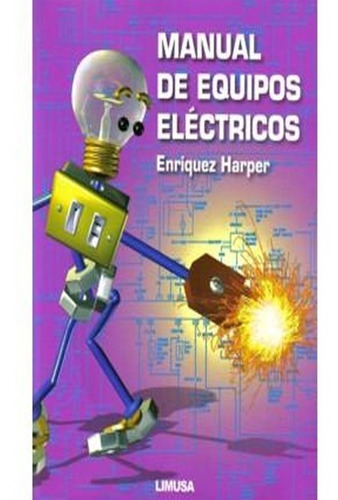 Manual De Equipos Eléctricos. Gilberto Enríquez Harper