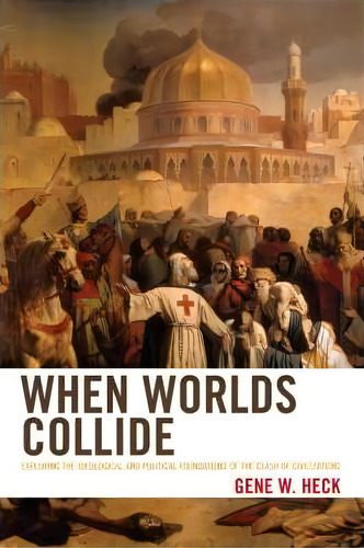 When Worlds Collide, De Gene W. Heck. Editorial Rowman Littlefield, Tapa Dura En Inglés