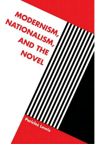 Modernism, Nationalism, And The Novel, De Pericles Lewis. Editorial Cambridge University Press, Tapa Blanda En Inglés