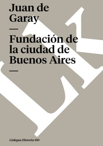 Fundacion De La Ciudad De Buenos Aires Por Juan De Garay: 15