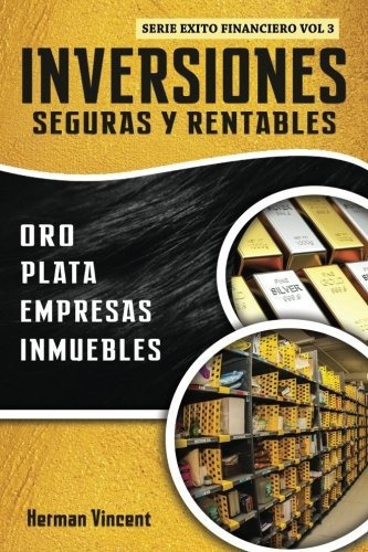 Inversiones Seguras Y Rentables: Oro, Plata, Empresas, Inmuebles., De Herman Vincent. Editorial Publicación Independiente, Tapa Blanda En Español, 2018