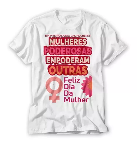 Camiseta Dia Internacional da Mulher - Frases do Mês