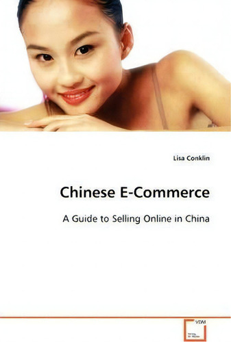 Chinese E-commerce: A Guide To Selling Online In China, De Lisa Klin., Vol. 1. Editorial Vdm Verlag, Tapa Blanda En Inglés