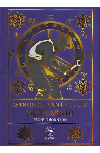 Astrología En El Lugar De Trabajo, De Thornton, Penny. Editorial Matiri